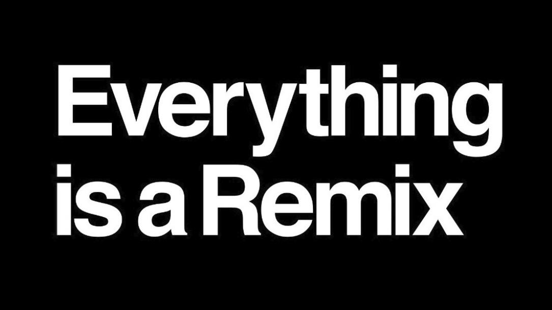 Everything is a remix
