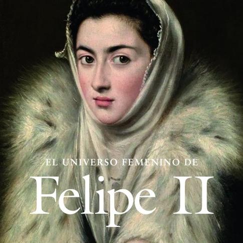 Universo femenino de Felipe II